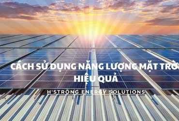 CÁCH SỬ DỤNG NĂNG LƯỢNG MẶT TRỜI HIỆU QUẢ