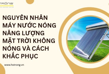 Nguyên nhân máy nước nóng năng lượng mặt trời không nóng và cách khắc phục