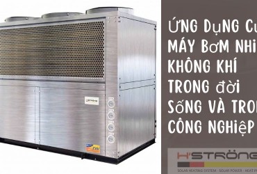 Ứng dụng của máy bơm nhiệt không khí trong đời sống và trong công nghiệp